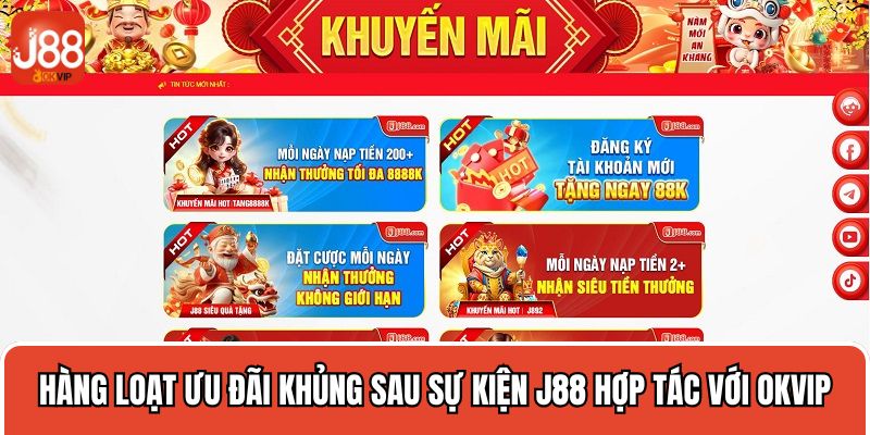 Hàng loạt ưu đãi khủng sau sự kiện J88 hợp tác với OKVIP