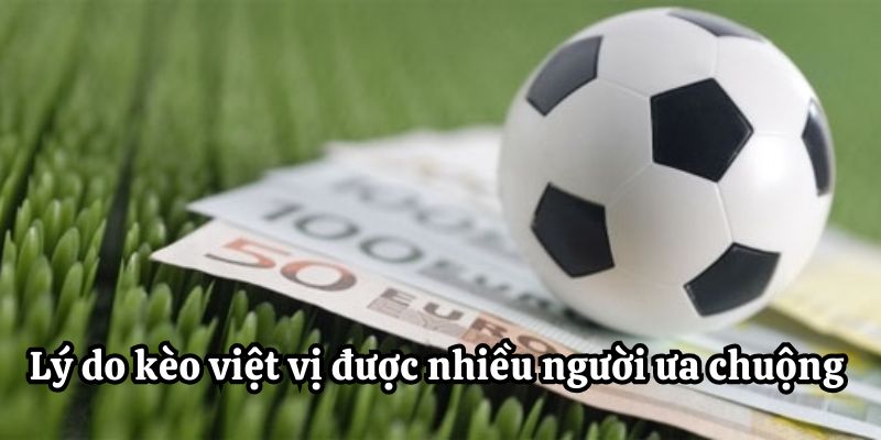 Lý do kèo việt vị được nhiều người ưa chuộng